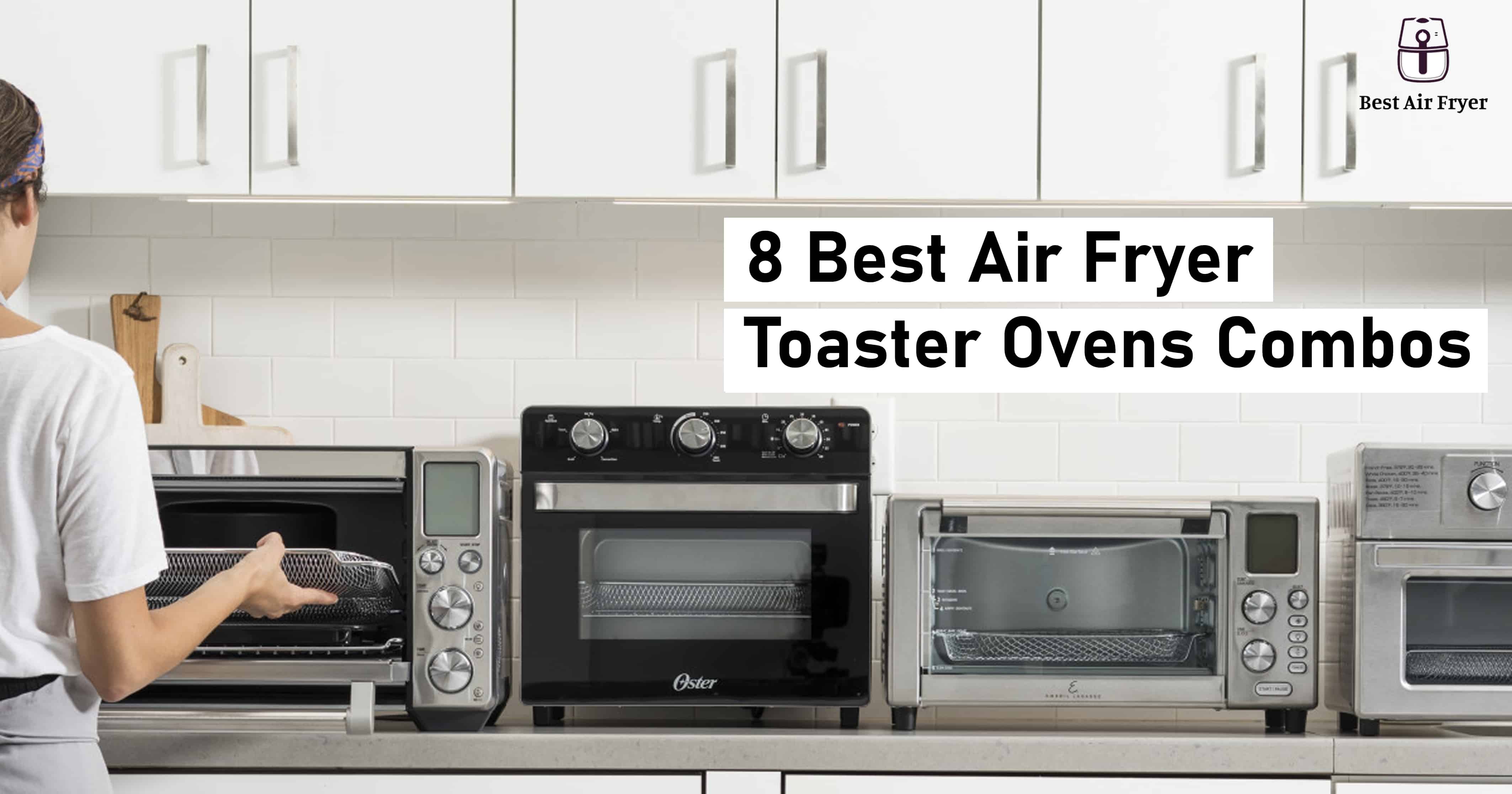 Top 8 Best Air Fryer Toaster Oven Combo